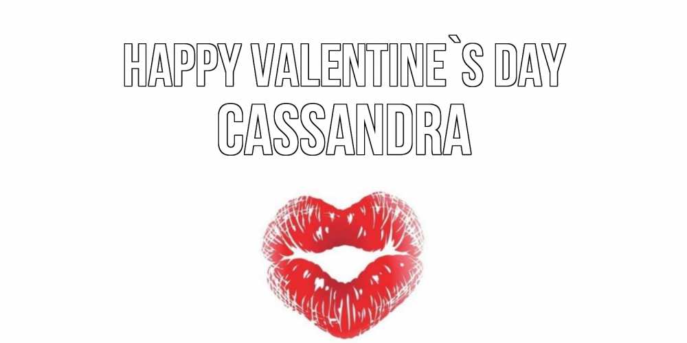 Greetings card с именем, Cassandra Happy Valentine`s Day поцелуй на валентинке с именем Greetings with text for free download 